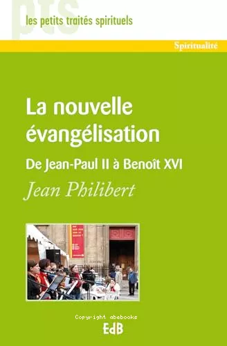 La Nouvelle vanglisation. De Jean-Paul II  Benot XVI