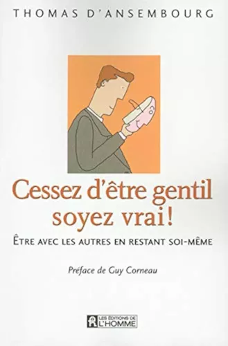 Cessez d'tre gentil soyez vrai !