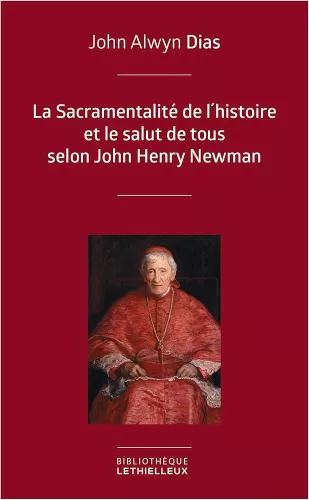 "La sacramentalit de l'histoire et le salut de tous" selon John Henry Newman