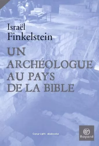 Un archologue au pays de la Bible