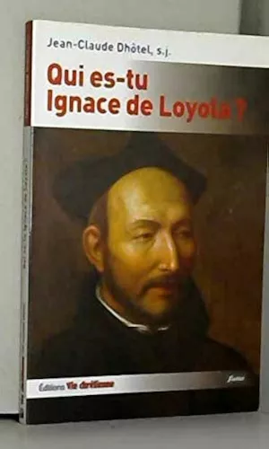 Qui es-tu Ignace de Loyola ?