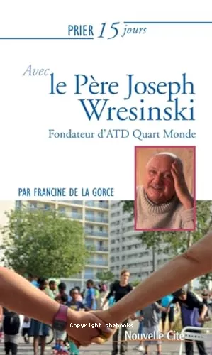 Prier 15 jours avec le pre Joseph Wresinski