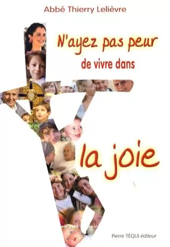 N'ayez pas peur de vivre dans la joie !