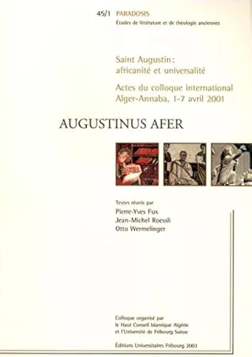 Augustinus afer: Saint Augustin: africanit et universalit. Actes du colloque international Alger-Annaba, 1-7 avril 2001