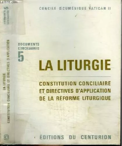 Concile oecumnique Vatican II. Documents conciliaires. 5 - La liturgie. Constitution conciliaire et directives d'application de la rforme liturgique.