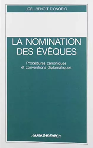 La Nomination des vques: procdures canoniques et conventions diplomatiques