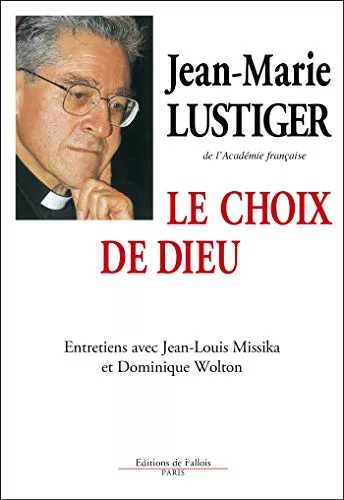 Le Choix de Dieu : entretiens avec Jean-Louis Missika et Dominique Wolton