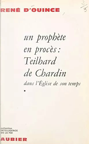 Un Prophte en procs : Teilhard de Chardin dans l'Eglise de son temps