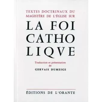 La Foi catholique : Textes doctrinaux du Magistre de l'Eglise