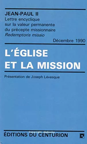 L'Eglise et la mission : Lettre encyclique sur la valeur permanente du prcepte missionnaire Redemptoris missio Dcembre 1990