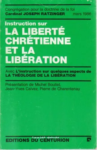 Instruction sur la libert chrtienne et la libration : avec le texte sur Quelques aspects de la thologie de la libration