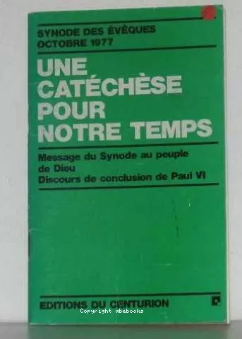 Une Catchse pour notre temps : Message su Synode au Peuple de Dieu. Discours de conclusion de Paul VI