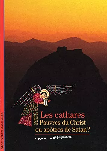 Les cathares* : Pauvres du Christ ou Aptres de Satan?