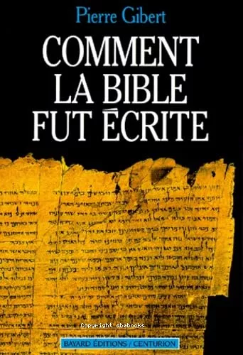 Comment la bible fut crite: introduction  l'ancien et au nouveau testament.