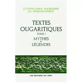 Textes ougaritiques. 1 - Mythes et lgendes