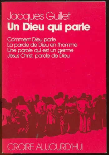 Un Dieu qui parle: comment Dieu parle, la parole de Dieu en l'homme, une parole qui est un germe, Jsus-Christ parole de Dieu