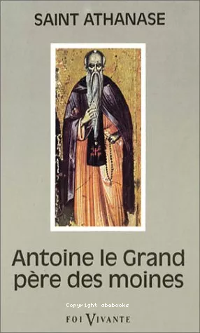 Antoine le Grand, pre des moines: sa vie