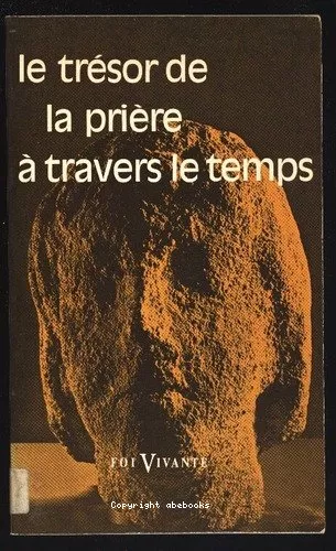 Le Trsor de la prire  travers le temps : Textes choisis et prsents