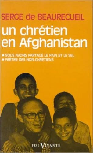 Un chrtien en Afghanistan: I. Nous avons partag le pain et le sel. II. Prtre des non- chrtiens