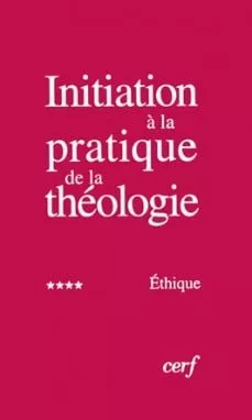 Initiation  la pratique de la thologie : 4 - Ethique