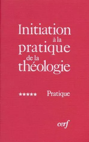 Initiation  la pratique de la thologie : 5 - Pratique