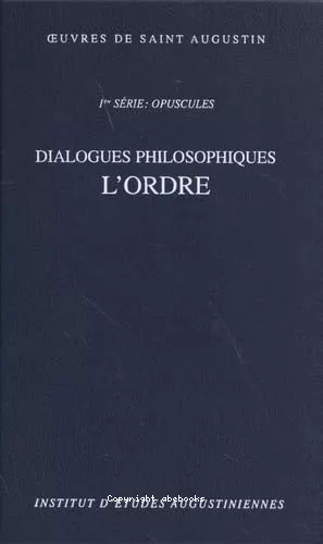 Oeuvres : 1re srie. Opuscules. Dialogues philosophiques. : 2 - De Ordine. L'ordre.