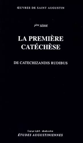 Oeuvres : La premire catchse : De catechizandis rudibus