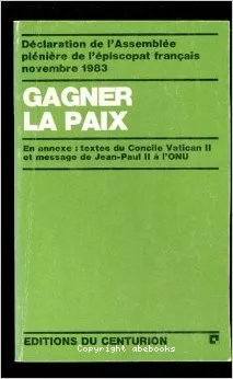 Gagner la paix : Dclaration de l'Assemble plnire de l'piscopat franais. Lourdes novembre 1983