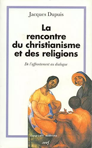 A la rencontre du christianisme et des religions: De l'affrontement au dialogue