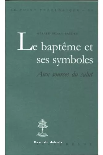 Le Baptme et ses symboles : aux sources du salut