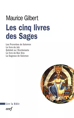 Les Cinq livres des sages: Les Proverbes de Salomon. Le Livre de Job. Qohlet ou l'Ecclsiaste. Le Livre de Ben Sira. La Sagesse de Salomon