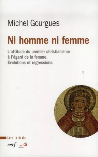 Ni homme ni femme : L'attitude du premier christianisme  l'gard de la femme : volutions et durcissements