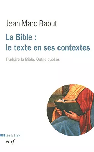 La Bible : le texte en ses contextes : Traduire la Bible. Outils oublis