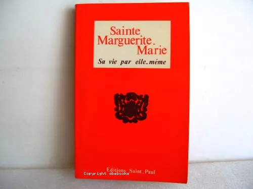 Sainte Marguerite-Marie : sa vie par elle-mme; texte authentique