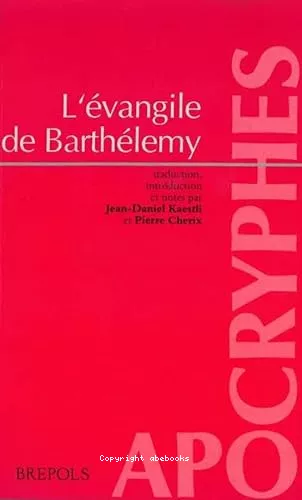 L'Evangile de Barthlmy d'aprs deux rcits apocryphes: I Questions de Barthlmy. II Livre de la rsurrection de Jsus-Christ par l'aptre Barthlmy