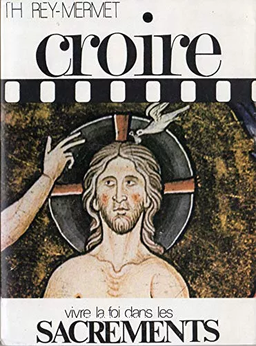 Croire : Tome 2 : Vivre la foi dans les sacrements