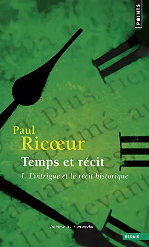 Temps et rcit. 1 - L'intrigue et le rcit historique