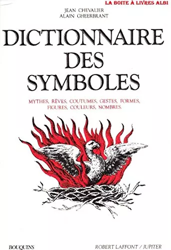 Dictionnaire des symboles: mythes, rves, coutumes, gestes, formes, figures, couleurs, nombres.