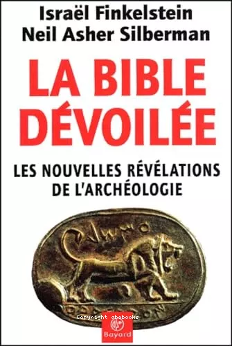 La Bible dvoile: les nouvelles rvlations de l'archologie