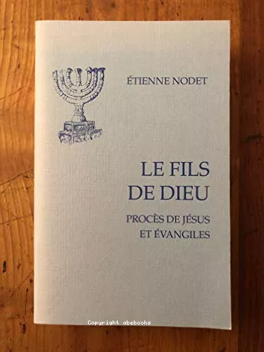 Le fils de Dieu. Procs de Jsus et vangiles