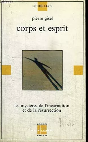 Corps et esprit : les mystres chrtiens de l'incarnation et de la Rsurrection