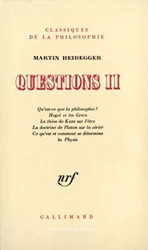 Questions II: Qu'est-ce que la philosophie? Hegel et les Grecs, la thse de Kant sur l'tre, le doctrine de Platon sur la vrit. Ce qu'est et comment se dtermine la Physis