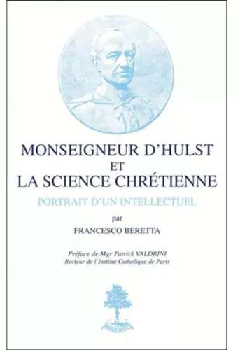 Monseigneur d'Hulst et la science chrtienne : Portrait d'un intellectuel