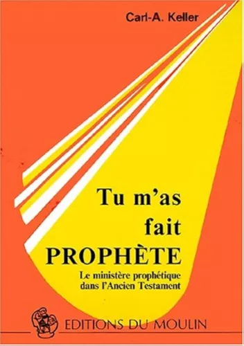 Tu m'as fait prophte: le ministre prophtique dans l'Ancien Testament