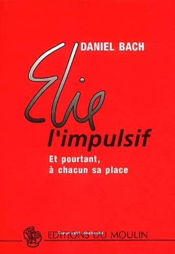 Elie l'impulsif : Et pourtant,  chacun sa place