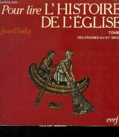 Pour lire l'histoire de l'Eglise. 1 - Des origines au XV sicle