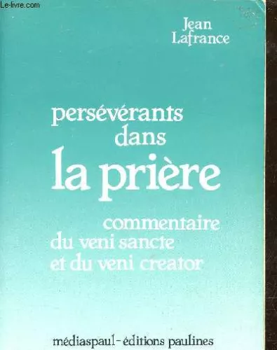 Persvrants dans la prire: commentaire du veni sancte et du veni creator