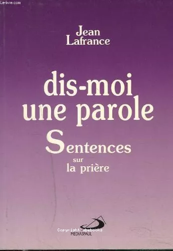 Dis-moi une parole: sentences sur la prire