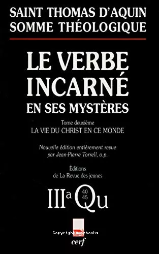 Somme thologique : Le Verbe incarn en ses mystres : La vie du Christ en ce monde : 3a, Questiones 40-45 (avec index des noms cits par Thomas d'Aquin)