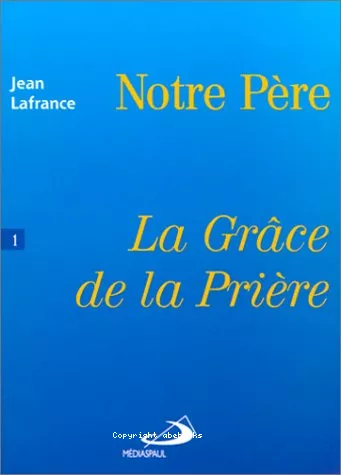 Notre Pre: La Grce de la prire